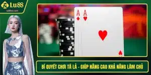 Bí Quyết Chơi Tá Lả - Giúp Nâng Cao Khả Năng Làm Chủ 