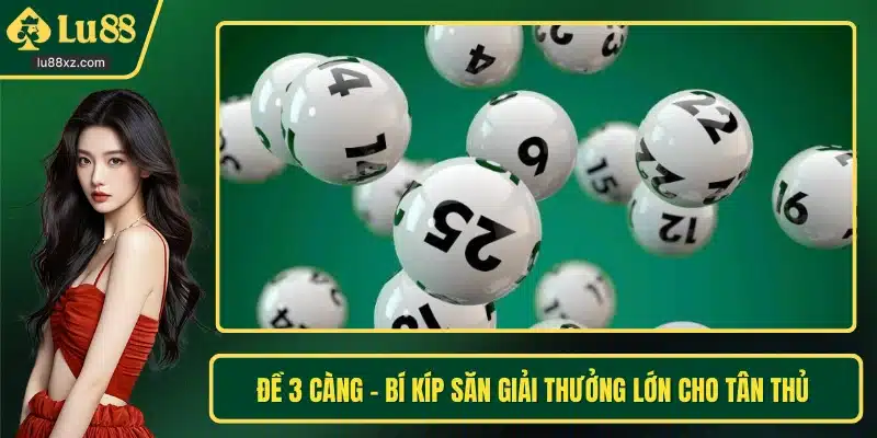 Đề 3 Càng - Bí Kíp Săn Giải Thưởng Lớn Cho Tân Thủ 