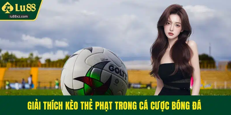 Giải thích kèo thẻ phạt trong cá cược bóng đá