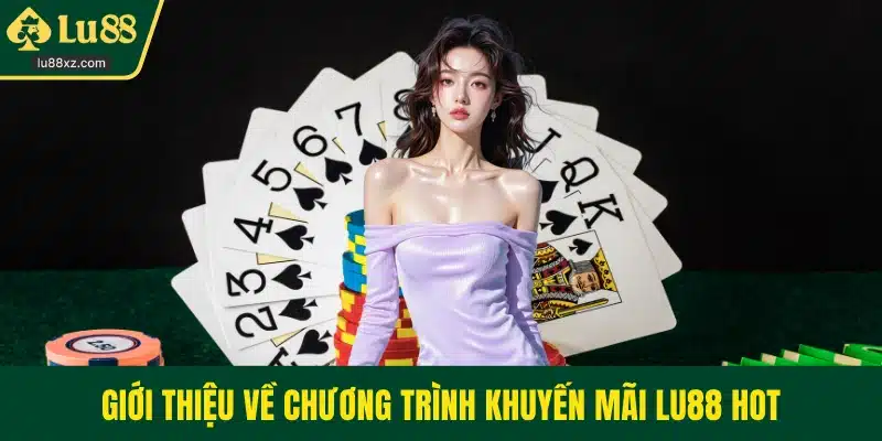 Giới thiệu về chương trình khuyến mãi LU88 hot