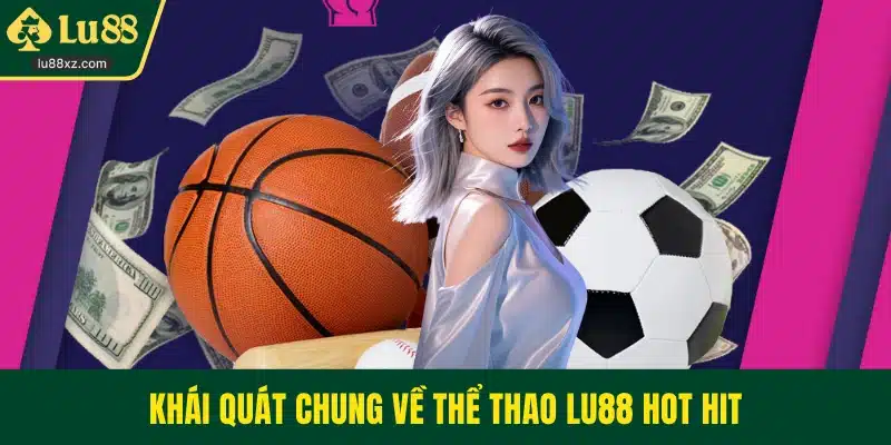 Khái quát chung về thể thao LU88 hot hit 