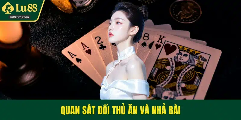 Quan sát đối thủ ăn và nhả bài