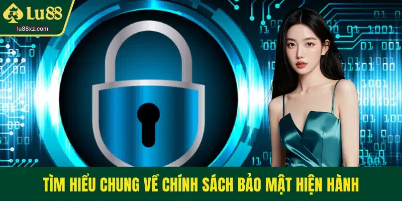 Tìm hiểu chung về chính sách bảo mật hiện hành